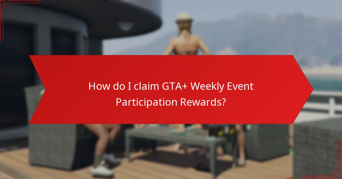 How do I claim GTA+ Weekly Event Participation Rewards?