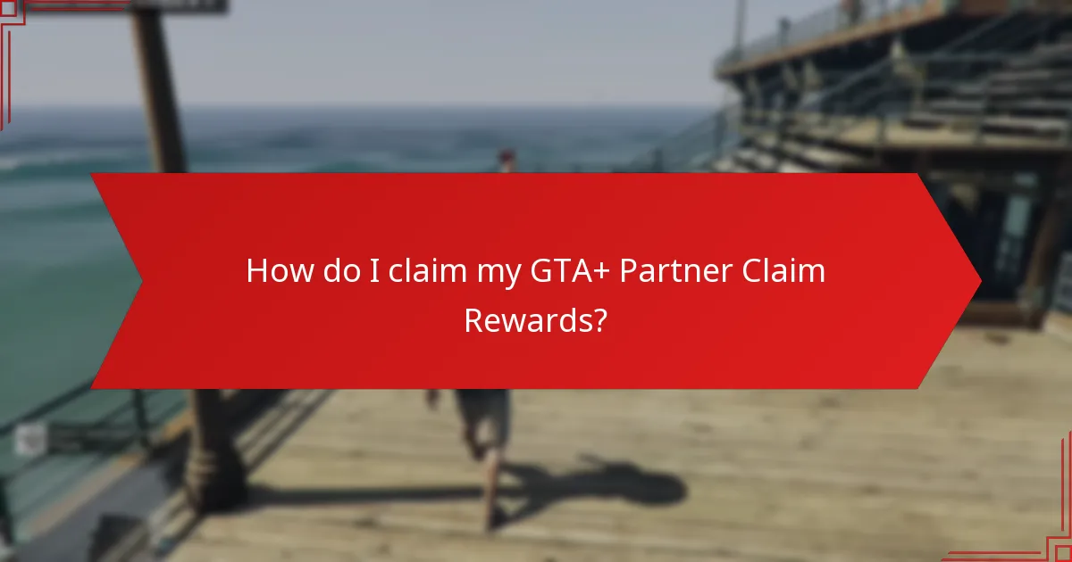 How do I claim my GTA+ Partner Claim Rewards?