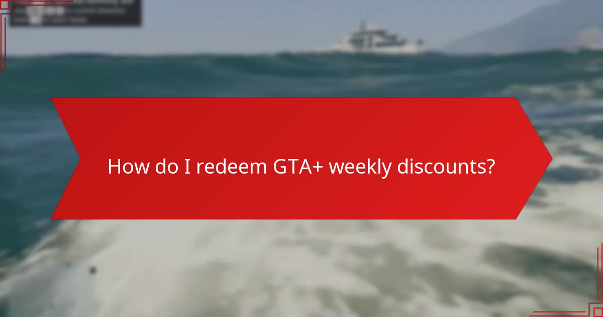 How do I redeem GTA+ weekly discounts?
