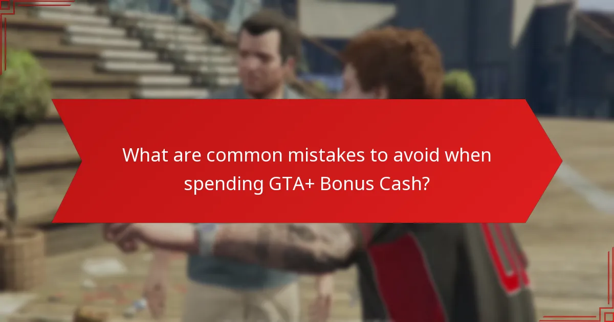 What are the best ways to spend GTA+ Bonus Cash?