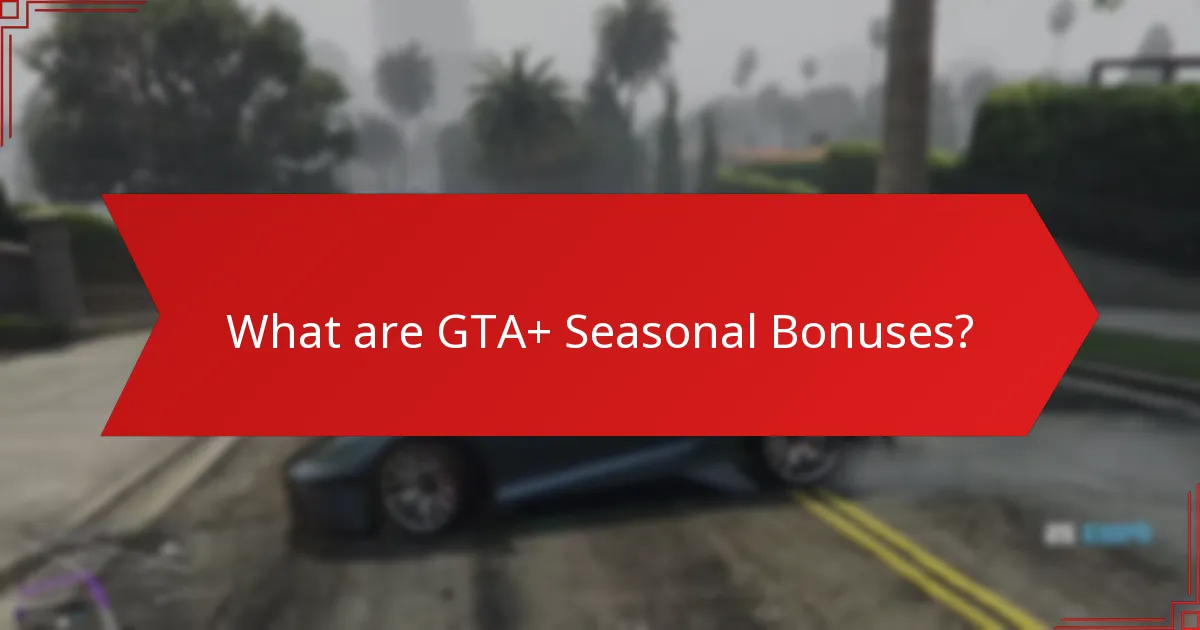 What holiday events are included in GTA+ Seasonal Bonuses?