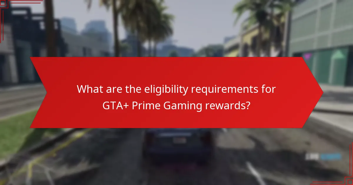 What are the benefits of GTA+ and Prime Gaming integration?