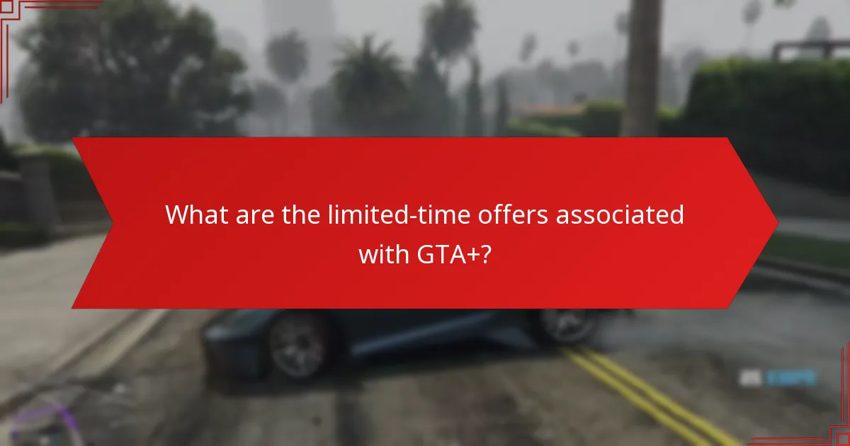 What are the limited-time offers associated with GTA+?