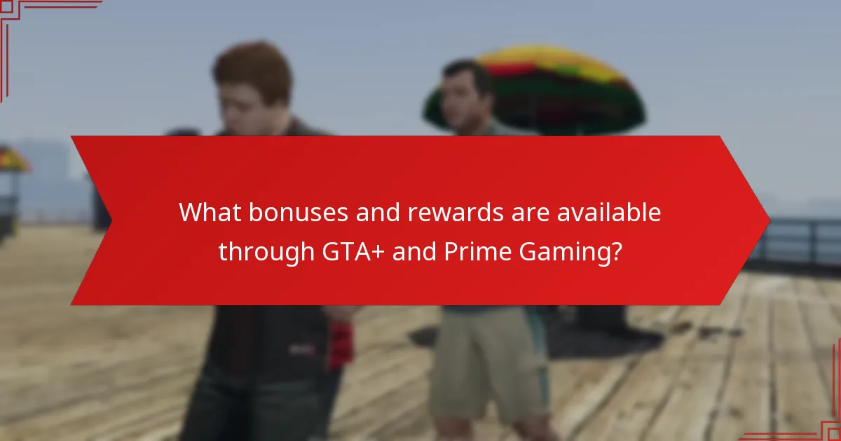 What are the common pitfalls when claiming bonuses from GTA+ and Prime Gaming?